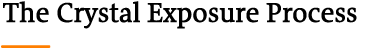 The Crystal Exposure Process 